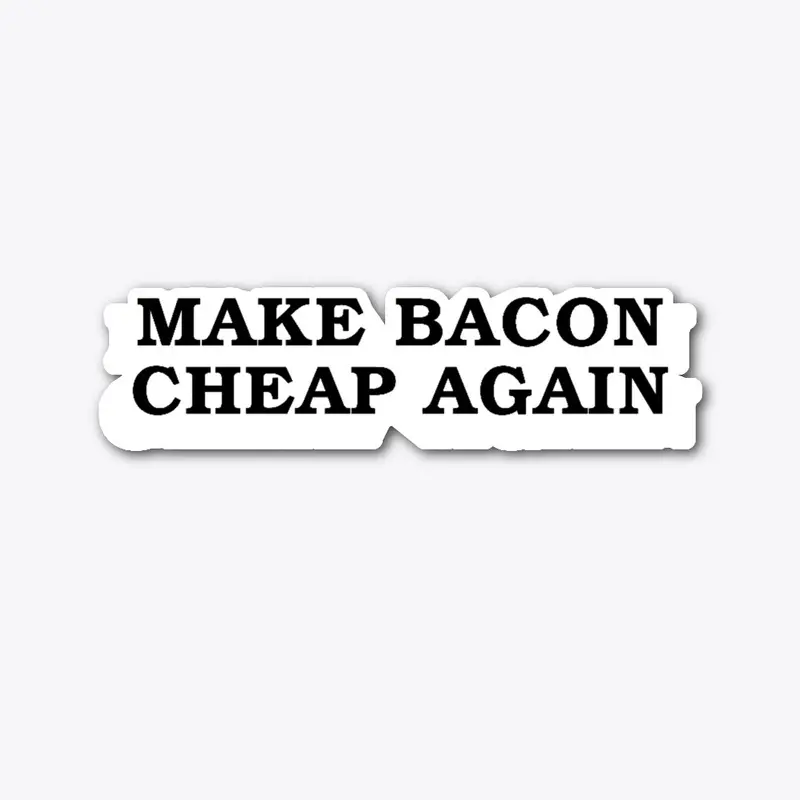 Make Bacon Cheap Again