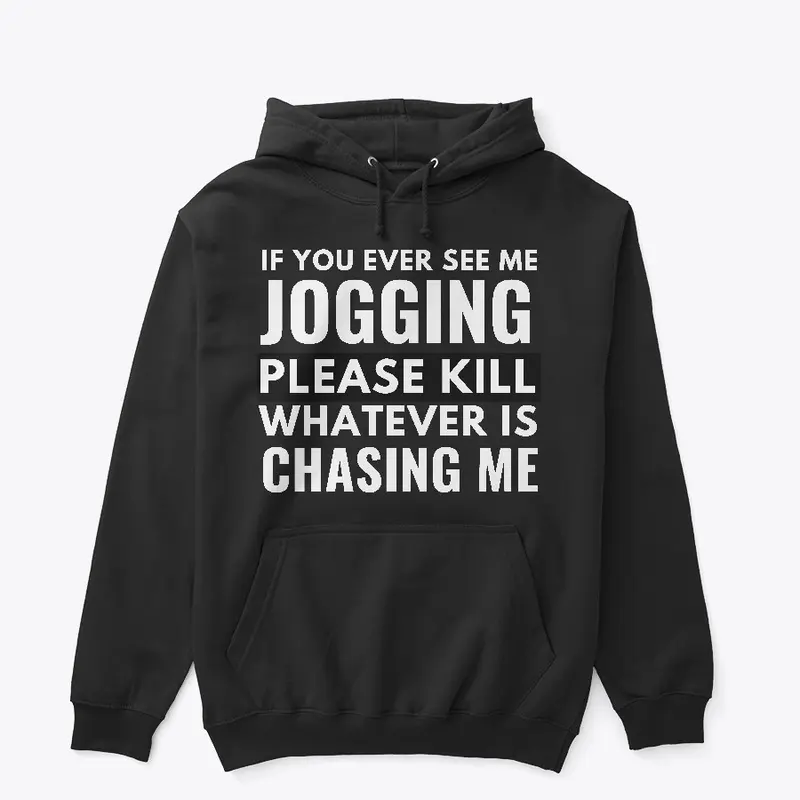 If you ever see me jogging