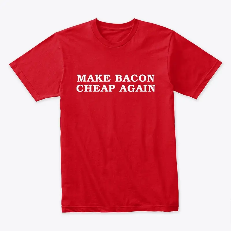 Make Bacon Cheap Again