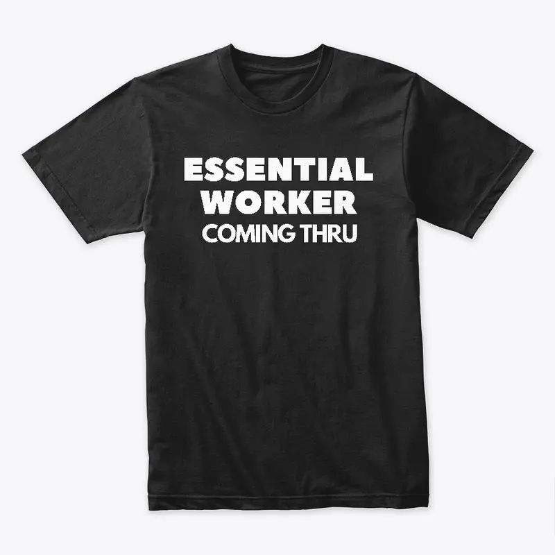 Essential Worker Coming Thru