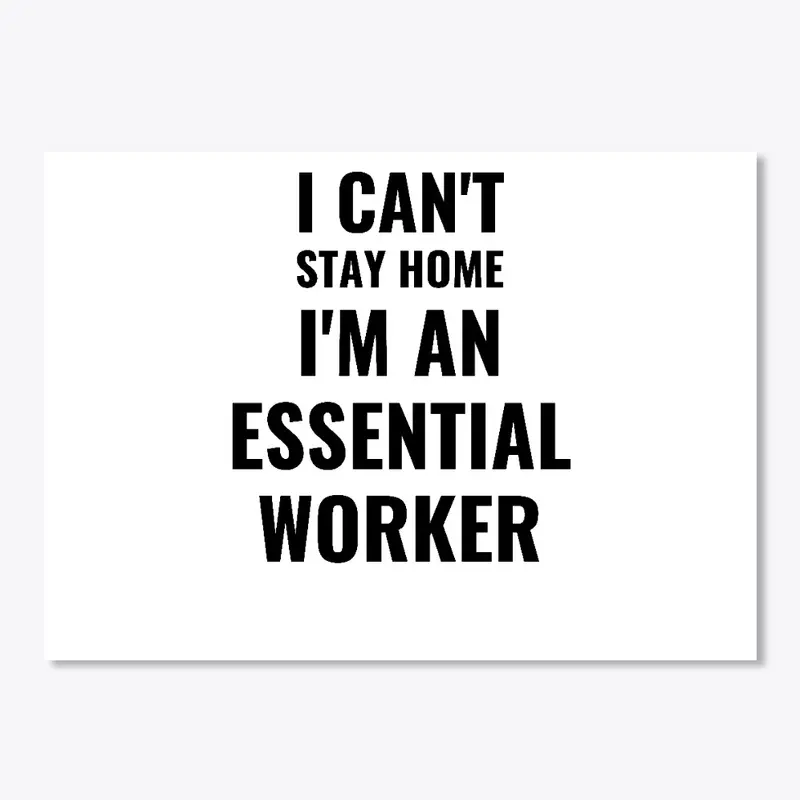 I can't stay home - essential worke