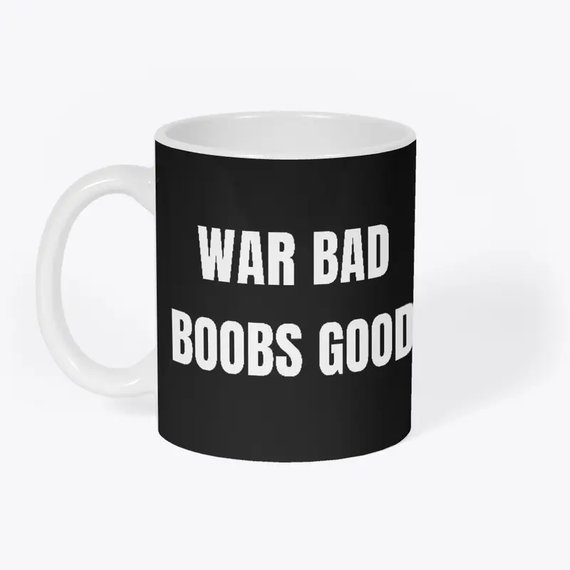 War bad Boobs good