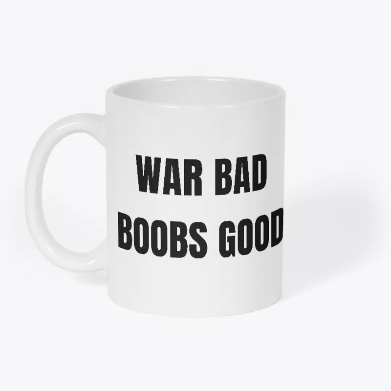 War bad, Boobs good