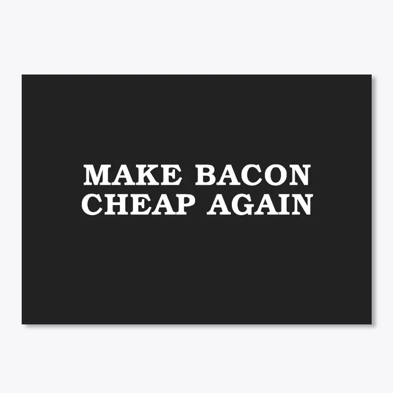 Make Bacon Cheap Again